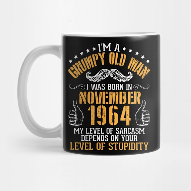 I'm A Grumpy Old Man I Was Born In November 1964 My Level Of Sarcasm Depends On Your Level Stupidity by bakhanh123